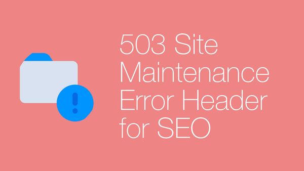 HTTP 503 header for site maintenance mode - SEO