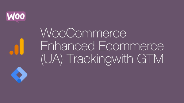 WooCommerce Enhanced Ecommerce (UA) Tracking with GTM